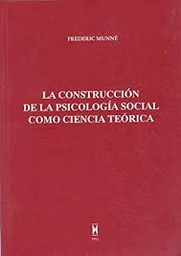 [10335] La Construcción de la psicología social como ciencia teórica / Frederic Munné