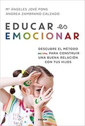 [10346] Educar es emocionar : descubre el método AEIOU para construir una buena relación con tus hijos / Ma Ángeles Jové Pons y Andrea Zambrano Calzado