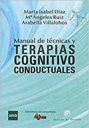 [10372] Manual de técnicas y terapias cognitivo conductuales / Marta Isabel Díaz García, Mª Ángeles Ruiz Fernández, Arabella Villalobos Crespo