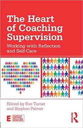 [10378] The heart of coaching supervision : working with reflection and self-care / edited by Eve Turner and Stephen Palmer 