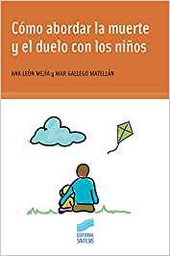 [10384] Cómo abordar la muerte y el duelo con los niños : aspectos teóricos, prácticos y educativos /Ana León Mejía, Mar Gallego Matellán