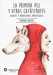 [10394] La Primera vez y otras catástrofes : cuentos y narraciones imprevisibles / Ramon Bayés