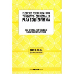 [10410] Recursos psicoeducativos y cognitivo-conductuales para esquizofrenia: guía integrada para terapeutas y acompañantes terapéuticos / Tolosa Dante