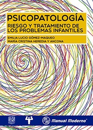 [10415] Psicopatología, riesgo y tratamiento de los problemas infantiles / Dra. Emilia Lucio Gómez-Maqueo, Mtra. Cristina Heredia y Ancona