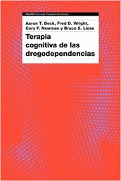 [10439] Terapia cognitiva de las drogodependencias / Aaron T. Beck, Fred D. Wright, Cory F. Newman, Bruce S. Liese ; traducción: Antoni Rodríguez Fornells