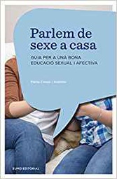 [10449] Parlem de sexe a casa : guia per una bona educació sexual i afectiva / Elena Crespi i Asensio ; pròleg de Pere Font