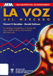 [10455] La Voz del mercado : la ventaja competitiva a través del uso creativo de la información del mercado / Vincent P. Barabba, Gerald Zaltman ; trad.: Michel Angstadt