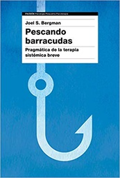 [10460] Pescando barracudas : pragmática de la terapia sistémica breve / Joel S. Bergman ; prólogo de Mara Selvini Palazzoli ; traducción: Ofelia Castillo