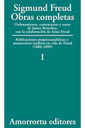 [10489] Obras completas : publicaciones prepsicoanalíticas y manuscritos inéditos en vida de Freud : (1886-99) / Sigmund Freud ; ordenamiento, comentarios y notas de James Strachey ; con la colaboración de Anna Freud ; asistidos por Alix Strachey y Alan Tyson ; traducción directa del alemán de José L. Etcheverry