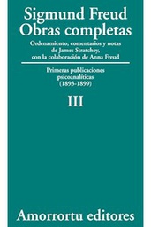 [10495] Obras completas : primeras publicaciones psicoanalíticas : (1893-99) / Sigmund Freud ; ordenamiento, comentarios y notas de James Strachey ; con la colaboración de Anna Freud ; asistidos por Alix Strachey y Alan Tyson ; traducción directa del alemán de José L. Etcheverry