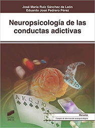 [10497] Neuropsicología de las conductas adictivas / José María Ruiz Sánchez de León, Eduardo José Pedrero Pérez