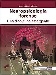 [10498] Neuropsicología forense : una disciplina emergente / Amaya Nagore Casas