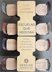 [10502] Escuelas que meditan : cómo programar mindfulness en los centros educativos / Luis López González