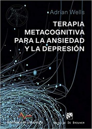[10582] Terapia metacognitiva para la ansiedad y la depresión / Adrian Wells; traducción Fernando Mora