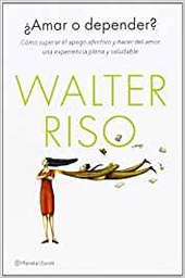 [10594] ¿Amar o depender? : cómo superar el apego afectivo y hacer del amor una experiencia plena y saludable / Walter Riso