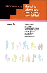 [10639] Manual de psicoterapia centrada en la parentalidad / Nathalie Nanzer, Dora Knauer, Francisco Palacio Espasa, Zarina Qayoom-Boulvain, François Hentsch, Penelope Clinton, Dante Trojan, Iona Le Scouëzec ; traducción de Antònia Llairó e Iñaki Marion 