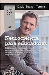 [10640] Neurociencia para educadores : todo lo que los educadores siempre han querido saber sobre el cerebro de sus alumnos y nunca nadie se ha atrevido a explicárselo de manera comprensible y útil / David Bueno i Torrens ; traducción al castellano: Maria Tricas y David Bueno