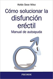 [10644] Cómo solucionar la disfunción eréctil : manual de autoayuda / Koldo Seco Vélez
