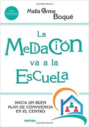 [10645] La mediación va a la escuela : hacia un buen plan de convivencia en el centro/ Maria Carme Boqué Torremorell