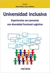 [10646] Universidad inclusiva : experiencias con personas con diversidad funcional cognitiva / directora, Rosa María Díaz Jiménez