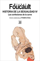 [10651] Historia de la sexualidad IV : las confesiones de la carne / Michel Foucault ; edición establecida por Frédéric Gros ; edición y presentación: Edgardo Castro ; traducción de Horacio Pons