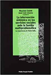 [10653] La Intervención sistémica en los servicios sociales ante la familia multiproblemática : la experiencia de Ciutat Vella / Maurizio Coletti, Juan L. Linares (compiladores)