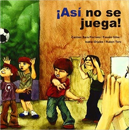 [10656] ¡Así no se juega! / Carmen Sara Floriano, Fausto Giles, Isabel Orjales, ... [et al.] ; ilustraciones, Víctor González López