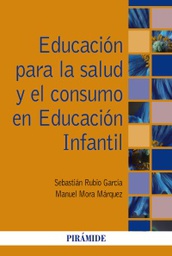 [10660] Educación para la salud y el consumo en Educación Infantil / Sebastián Rubio García, Manuel Mora Márquez