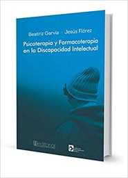 [10692] Psicoterapia y farmacoterapia en la discapacidad intelectual / Beatriz Garvía, Jesús Flórez