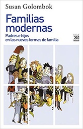 [10711] Familias modernas : padres e hijos en las nuevas formas de vida / Susan Golombok ; traducción Cristina Piña Aldao