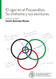 [10730] El rigor en el psicoanálisis : su sinthoma y sus escrituras. Working in progress / Carlos Bermejo Mozas