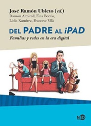 [10732] Del padre al iPad : familias y redes en la era digital / José Ramón Ubieto (ed.) ; Ramon Almirall, Fina Borràs, Lidia Ramírez, Francesc Vilà