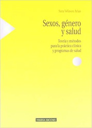 [10743] Sexos, género y salud : teoría y métodos para la práctica clínica y programas de salud / Sara Velasco Arias