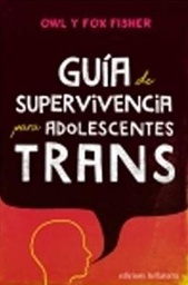 [10787] Guía de supervivencia para adolescentes trans / Owl y Fox Fisher ; ilustraciones, Fox Fisher ; tradución de Javier Sáez del Álamo