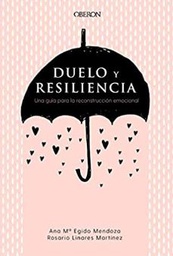 [10792] Duelo y resiliencia : una guía para la reconstrucción emocional / Ana Mª Egido Mendoza, Rosario Linares Martínez.