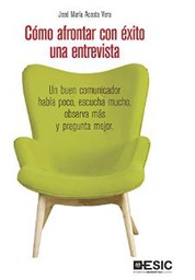 [10796] Cómo afrontar con éxito una entrevista / José María Acosta Vera