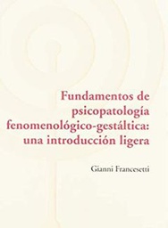 [10804] Fundamentos de psicopatología fenomenológica-gestáltica : una introducción ligera / Gianni Francesetti ; traducción, Carmen Vázquez Bandín