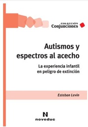 [10807] Autismos y espectros al acecho : la experiencia infantil en peligro de extinción / Esteban Levin