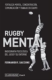 [10812] Rugby mental : radiografía psicológica del juego y su entorno : herramientas para entrenadores, miembros del staff, jugadores, referees y directivos / Fernando F. Saccone