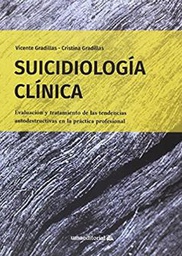 [10815] Suicidiología clínica : evaluación y tratamiento de las tendencias autodestructivas en la práctica profesional / Vicente Gradillas, profesor titular de Psiquiatría, Universidad de Málaga, Cristina Gradillas, especialista en Psiquiatría, Hospital St George (Londres) y Cambridge