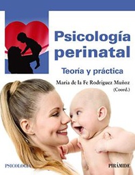 [10823] Psicología perinatal : teoría y práctica / coordinadora María de la Fe Rodríguez Muñoz