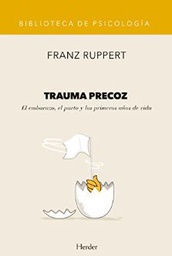 [10826] Trauma precoz : el embarazo, el parto y los primeros años de vida / Franz Ruppert