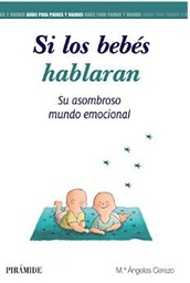 [10832] Si los bebés hablaran : su asombroso mundo emocional / Mª Ángeles Cerezo