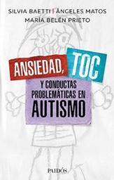 [10836] Ansiedad, TOC y conductas problemáticas en autismo / Silvia Baetti, Ángeles Matos, María Belén Prieto