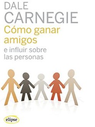 [10837] Cómo ganar amigos e influir sobre las personas / Dale Carnegie ; traducción de Román A. Jiménez