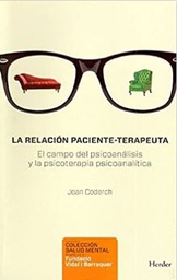 [10844] La Relación paciente-terapeuta : el campo del psicoanálisis y la psicoterapia psicoanalítica / Joan Coderch ; prólogo de Joana M. Tous