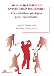 [10849] Manual de ejercicios en psicología del deporte : cinco habilidades psicológicas para el éxito deportivo / Angélica Jiménez Lerín, Fernando Vázquez Pineda