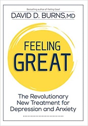 [10855] Feeling great : the revolutionary new treatment for depression and anxiety / by David D. Burns, MD