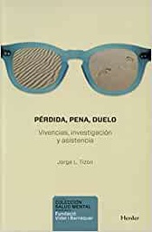 [10879] Pérdida, pena, duelo : vivencias, investigación y asistencia / Jorge L. Tizón