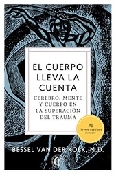 [10881] El cuerpo lleva la cuenta : cerebro, mente y cuerpo en la superación del trauma / Bessel Van der Kolk, M.D. ; traducción del inglés por Montserrat Foz Casals